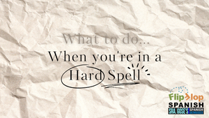 Hard Spells in Daily Life, School (& Spanish Lessons), or Family Life - How do you respond?